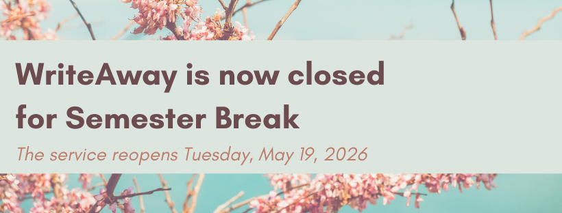 WriteAway is now closed for Semester Break. The service reopens Tuesday May 19, 2026